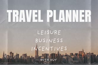 be your personal travel or events planner and research the destination for you