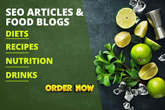 write SEO articles or food blogs on diets, recipes, nutrition and drinks