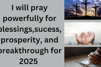 pray for blessings ,success, prosperity, breakthrough for 2025