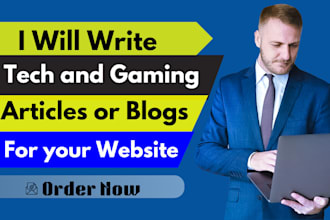 write tech and gaming articles or blogs for your website