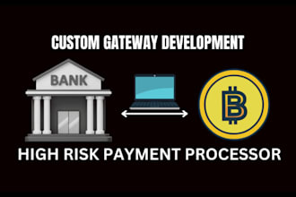 develop custom payment processor gateway for your high risk merchant payments