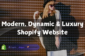 design a modern, dynamic, and luxury shopify website