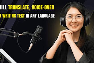 translate and voicing over videos, writing texts