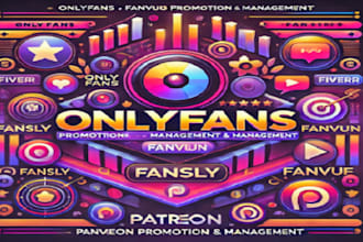 expertly promote and manage, grow your onlyfans, fansly, fanvue, patreon page