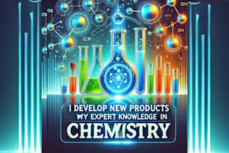 develop new products with my expert knowledge in chemistry