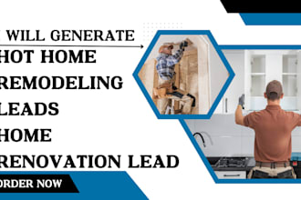 generate hot home remodeling leads home renovation leads with ads campaigns