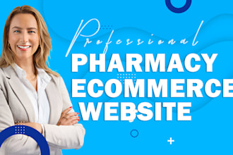 develop pharmacy website, healthcare website, shopify store, ecommerce store
