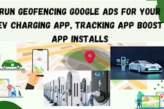 run geofencing google ads for your ev charging app, tracking app get installs