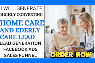 generate high quality home care elderly care lead via ads campaign