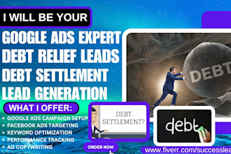 be your google ads expert for debt relief leads debt settlement leads generation