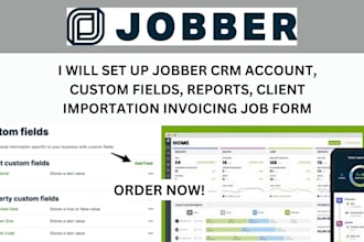 setup jobber CRM, custom fields, reports, client importation invoicing job form
