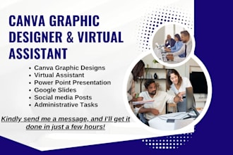 be fast canva graphics design  virtual assistant and presentation assistant