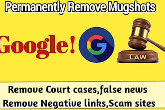 remove mugshots, delete negative links,cases,old records,news articles in google