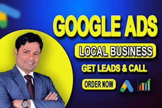 setup manage google PPC ads for local business  to get leads and call