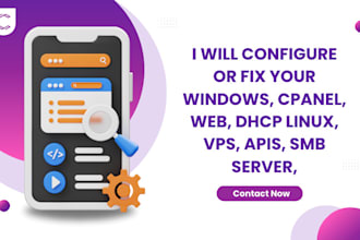 configure or fix your windows, cpanel, web, dhcp linux, vps, apis, smb server,