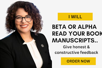 be your beta reader or alpha reader for your novel and give honest feedback