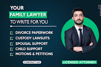 be your lawyer in divorce, child custody and child support lawsuits
