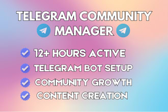 be your telegram community manager or telegram moderator