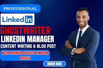 be a linkedin manager, article and content writing, ghostwriter