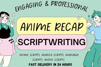 do creative anime, manga, manhwa recap scripts, for recap video