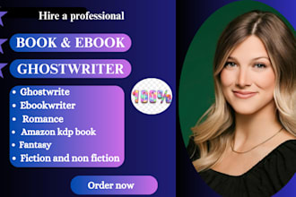 be your ebook ghostwriter, fiction, romance, erotic story,fantasy,childrens book