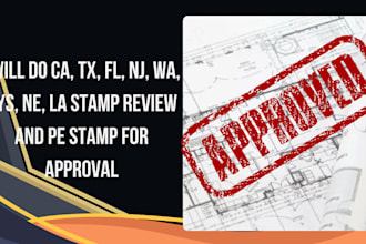 do ca, tx, fl, nj, wa, nys, la stamp review and pe stamp for approval