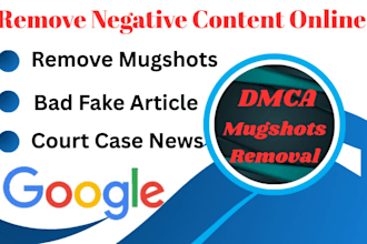 remove mugshots articles delete negative links news cases from google search