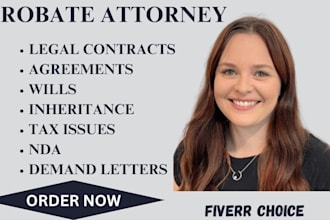 be your probate attorney and assist in property, tax, legal and asset affairs