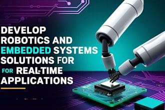 develop robotics and embedded systems solutions for real time applications
