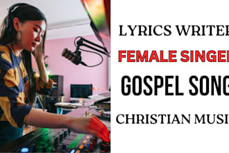 compose lyrics and sing your christian song as your female gospel singer