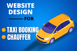 create and design taxi website, car rental, chauffeur, booking app with features
