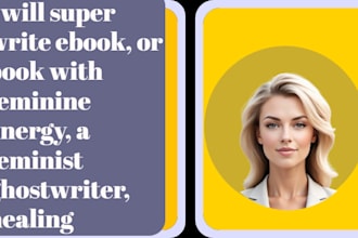super write ebook, or book with feminine energy, a feminist ghostwriter, healing