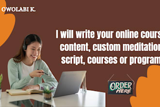 write your online course content, custom meditation script, courses or program