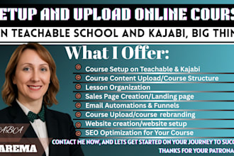 setup and upload online course on , teachable school and kajabi, big think