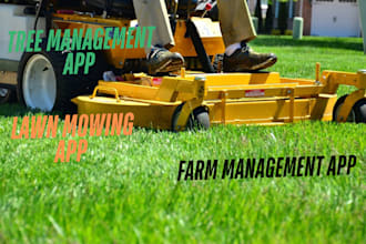 develop functional lawn mowing app, snow removal, tree and farm management app