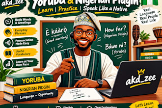 teach you yoruba and nigerian pidgin fluently and clearly