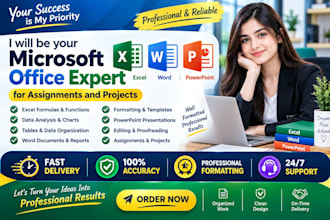 be your microsoft excel, word, powerpoint expert for assignments and projects