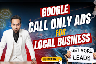 run google call only ads for local and international businesses for leads