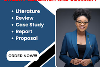 do urgent research and summary writing, literature, review, case study, report