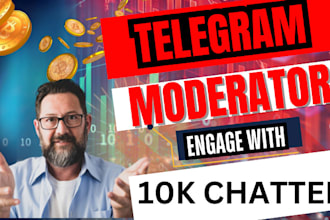be your telegram moderator and engage with 10 chatters in your crypto group