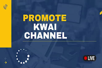 professionally boost your kwai channel to grow audience
