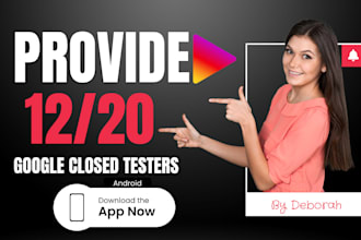 provide 12 testers or 20 testers for google play closed testing
