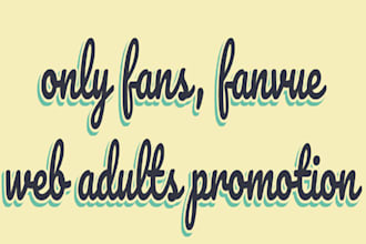 do onlyfans, fanvue and web adults promotion to get traffic