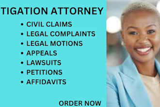 be your litigation lawyer and help you write motion, lawsuit,claim for your case