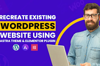 recreate existing wordpress website using astra theme and elementor plugin