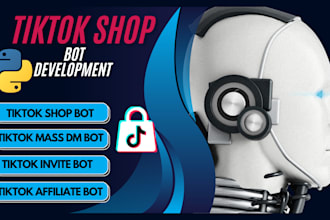 develop automated tiktok shop bot, my tik tok shop bot, and tiktok bot for you