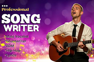 be your male singer, song ghostwrite for edm, hip hop, vocalist lyrics any genre