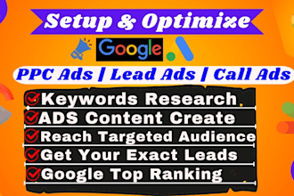 setup and optimize google PPC ads, call only ads, lead ads for leads and calls