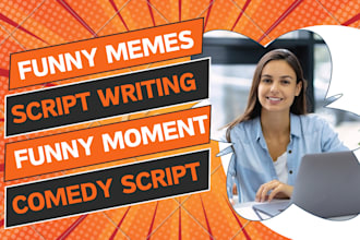 be your comedy scripts writer, funny memes, funny jokes, memes, short stories