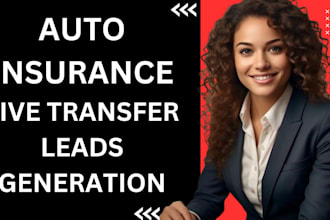 provide exclusive auto insurance or final expense live transfers warm live leads